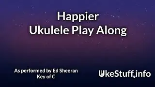 Happier (Sheeran) Ukulele Play Along