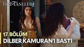 Dilber Kamuran'ı Bastı - İnci Taneleri (17. Bölüm)