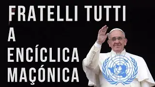 Fratelli Tutti, a Encíclica Maçónica