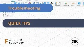 Fusion 360: Troubleshooting - QUICK TIPS