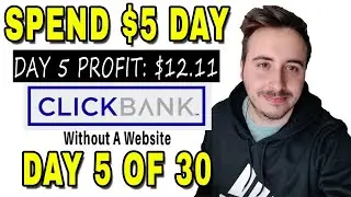How to Make Money on CLICKBANK WITHOUT A WEBSITE | Spending Just $5 A Day in 2022 (Day 5)