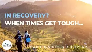 A Secret for when Times Get Tough in Recovery | Pacific Shores Recovery