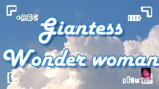 Giantess Wonder Woman