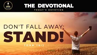 Don't fall Away; Stand! ||John 16:1 || THE DEVOTIONAL