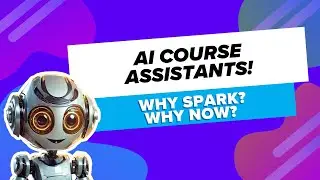 AI Course Assistant, Spark: Why Spark, Why Now