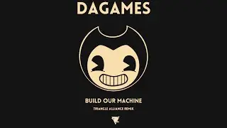 DAGames - Build Our Machine (Triangle Alliance Remix)
