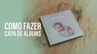Como montar Capas de Álbuns Fotográficos - PARTE 2 | NewbornBrasil.com.br