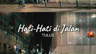 TULUS - Hati-Hati di Jalan (Unofficial Lyric Video)