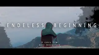 ENDLESS BEGINNING || short film ||cinematic video || Niko production