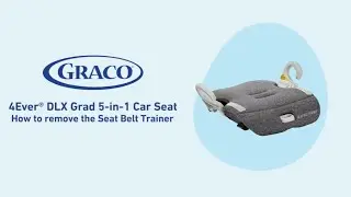 How to Remove the Seat Belt Trainer on the Graco® 4Ever® DLX Grad 5-in-1 Car Seat