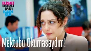 Mektubu okumasaydım!