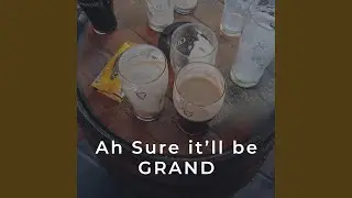 Ah sure it'll be Grand