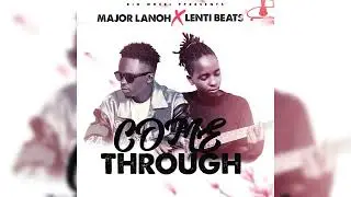 Come Through _-_ Major Lanoh X Lenti Beats (Official Audio)