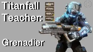 Titanfall Teacher: Grenadier Weapons
