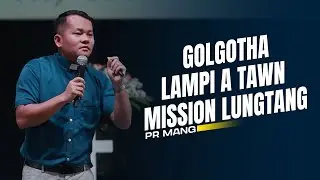 Golgotha Lampi A Tawn Mission Lungtang(Part 1)/Pr. Mang
