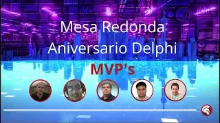 Mesa Redonda Aniversario #29 de Delphi - MVPs