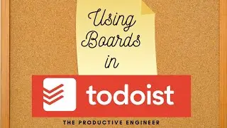 USING BOARDS IN TODOIST - Guide to Using and Creating Boards in Todoist