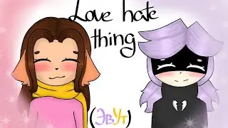 ~Meme - Love hate thing~ ЭвУт(🌚)[lazy]