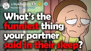 Sleepwalkers/sleeptalkers, funniest memory? (r/AskReddit)