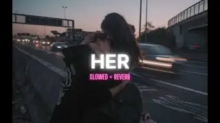 HER  (Slowed and Reverb) | Shubh
