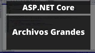 Subiendo Archivos Grandes en ASP.NET Core