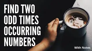 Find Two Odd Times Occurring Numbers [2 Methods] | Notes Included