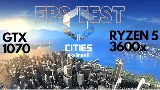 Cities Skylines 2 | GTX 1070 + Ryzen 5 3600x | FPS TEST | ALL SETTINGS