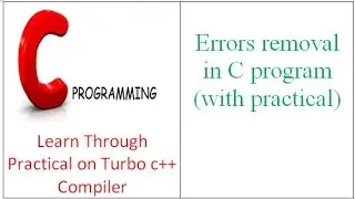 Errors removal in C program (with practical)