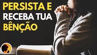 Seja PERSISTENTE na ORAÇÃO e RECEBA a tua BÊNÇÃO - Oração da Manhã