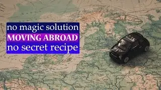 Moving Abroad l No magic solution