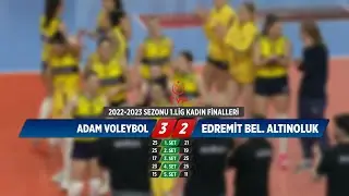 ADAM VOLEYBOL - EDREMİT BELEDİYE ALTINOLUK KADINLAR 1.LİGİ  YARI FİNALLERİ