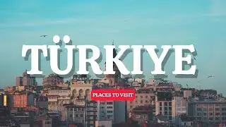 Top 10 Places to Visit in Türkiye - You Must See