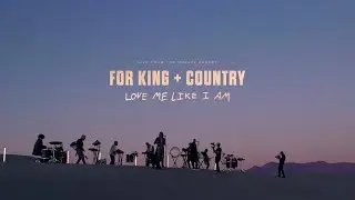 for KING + COUNTRY | Love Me Like I Am (Live from the Mojave Desert)