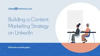 Building a Content Marketing Strategy on LinkedIn