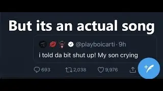 I told that bitch shut up my son crying but its an actual song.