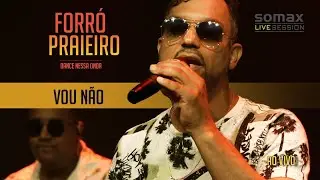 Forró Praieiro - Vou Não (Somax Live Session)