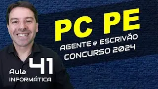 Concurso Polícia Civil Pernambuco PC PE 2024 - Aula 41 de informática