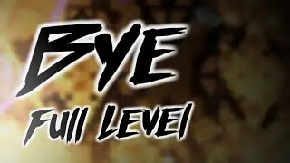 Geometry Dash - BYE FULL LEVEL (HI REMAKE/SEQUEL) - BlaZe
