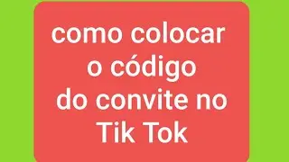Como colocar o código  do convite no tik tok  /  não consigo colocar o código