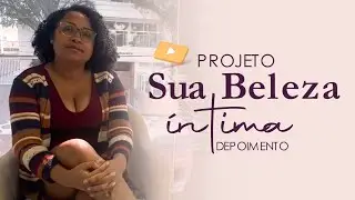 Entrevista Projeto Sua Beleza Íntima