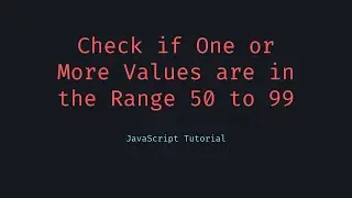 Check if One or More Values are in the Range 50 to 99