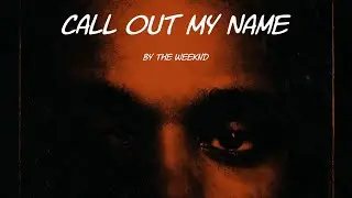 The Weeknd - Call Out My Name (Lyrics)