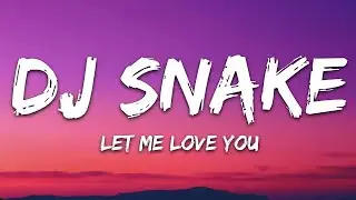 DJ Snake feat. Justin Bieber - Let Me Love You (With Lyrics)