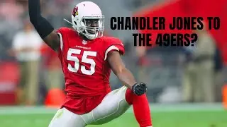 Making sense of Chandler Jones to the 49ers