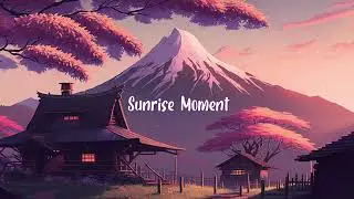 Sunrise Moment ⛅ enjoy the relaxing feeling with lofi hiphop mix ⛅ Lofi Dream