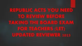 REPUBLIC ACTS YOU NEED TO REVIEW BEFORE TAKING THE BOARD EXAM FOR TEACHERS (LET)