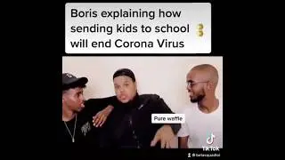 Boris explaining how sending kids to school is gonna end COVID-19