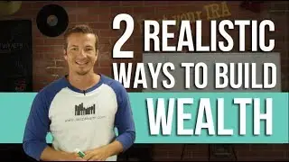 2 Realistic Ways To Build Wealth.