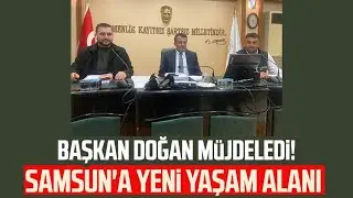 SBB Başkanı Halit Doğan müjdeledi! Samsun'a yeni yaşam alanı