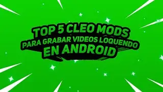 Top 5 cleo mods para grabar videos loquendo en el gta android